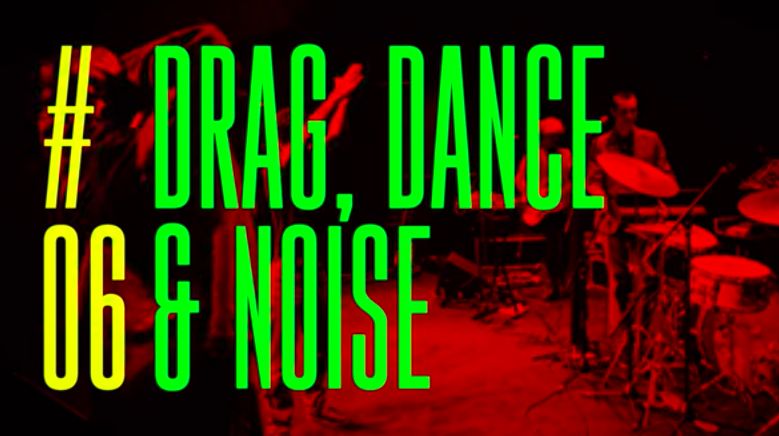 Drag, Dance and Noise